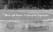 Music and Games: A Synergistic Experience