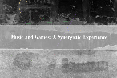 Music and Games: A Synergistic Experience